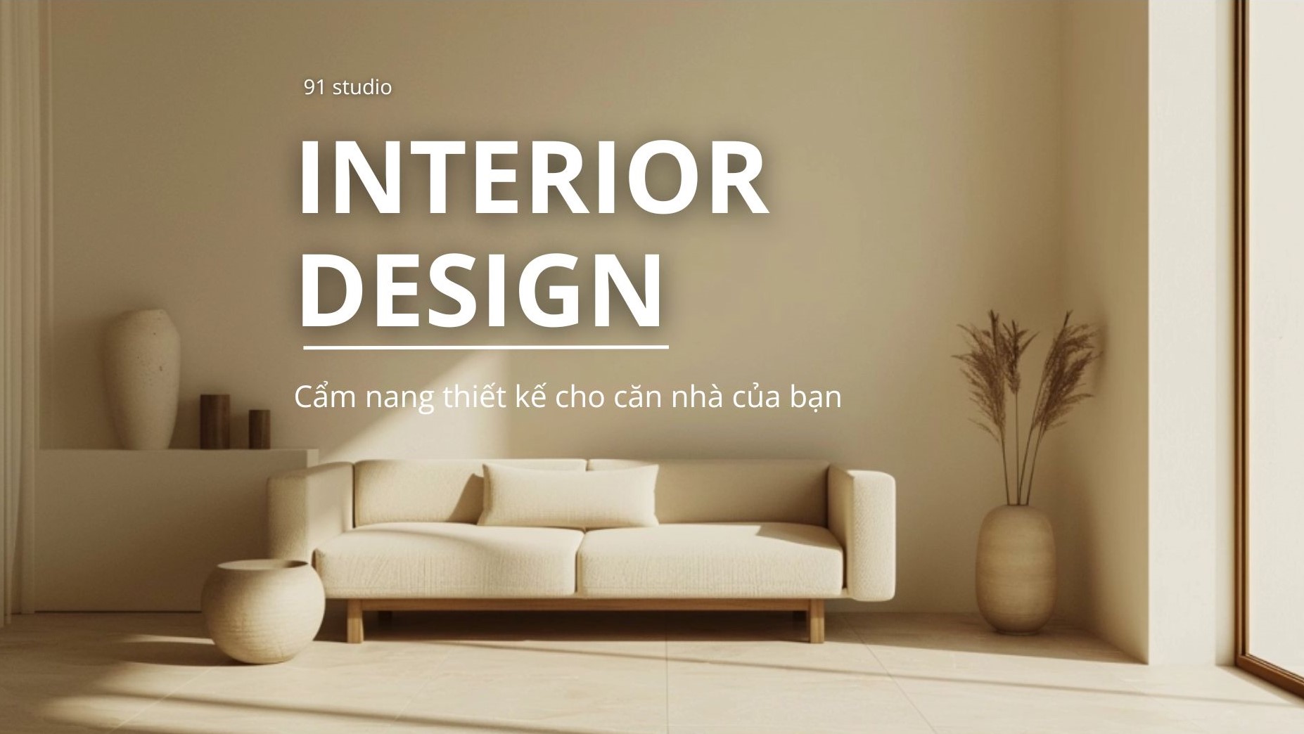 Cẩm nang thiết kế nội thất cho căn nhà của bạn - 91 STUDIO